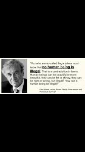No Human Being Is Illegal Human Elie Wiesel Illegal