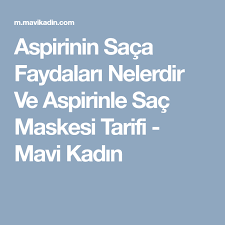 Aspirinin Saca Faydalari Nelerdir Ve Aspirinle Sac Maskesi Tarifi Mavi Kadin Aspirin Sac Kadin