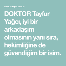 Doktor Tayfur Yagci Iyi Bir Arkadasim Olmasinin Yani Sira Hekimligine De Guvendigim Bir Isim Doktorlar Sira Arkadaslar