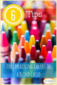 Six Tips For Explaining Color To A Blind Child Great Expectations Blind Children Blind Children Activities Visually Impaired Students