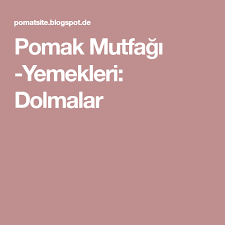 Pomak Mutfagi Yemekleri Dolmalar Yemek