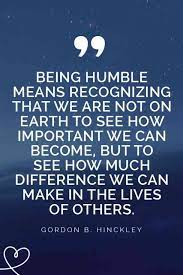 25 Quotes About Staying Humble And Learning How To Be A Good Person Humble Quotes Good Person Quotes Stay Humble Quotes