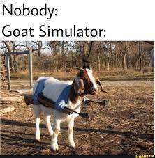 Nobody Gºªt Simulator Ifunny Funny Goat Memes Goat Simulator Goats Funny