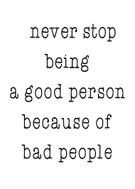 Never Stop Being A Good Person Because Of Bad People Life Quote Digital Quote Download Wall Decor Good Person Quotes Good Life Quotes Be Yourself Quotes