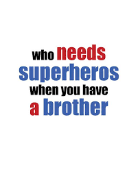 Who Needs Superheros When You Have A Brother Brother Quotes Sister Quotes Sibling Quotes