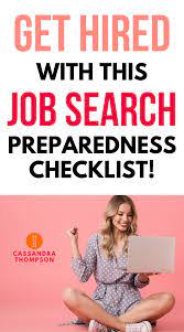 Get Hired With This Job Search Preparedness Checklist Job Search Tips Job Interview Tips Job Search