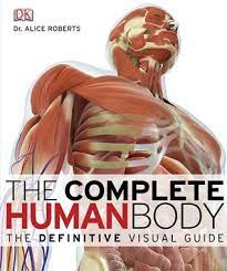 Whether you're a medical student or just curious, this list of the best books about human anatomy, these books can help you learn more about human. The Complete Human Body The Definitive Visual Guide By Alice Roberts