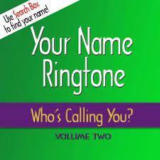 Who's Calling You Ringtones, Vol. 2 — Your Name Ringtone | Last.fm
