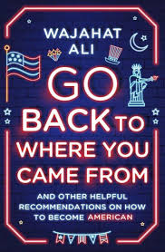 Book review: Wajahat Ali's 'Go Back To Where You Came From' is biting and  funny : NPR