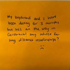 My boyfriend and I have been dating for 3 months but he's all the way in  California! Any advice for long distance relationships? 🙁 – The Answer Wall