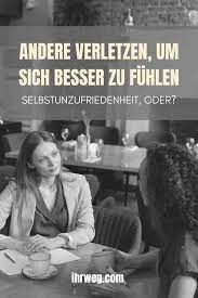 Andere verletzen, um sich besser zu fühlen: Selbstunzufriedenheit, oder?