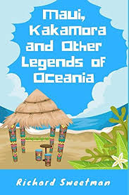 Maui, Kakamora and Other Legends of Oceania: Sweetman, Richard:  9781520206448: Amazon.com: Books
