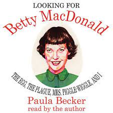 Looking for Betty MacDonald by Paula Becker. Read by Paula Becker.