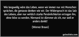 Wie langweilig wäre das Leben, wenn wir immer nur mit Menschen...