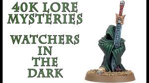 Warhammer 40k Lore - Watchers in the Dark, 40K Mysteries - YouTube