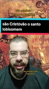 A Lenda de São Cristóvão: O Santo Lobisomem