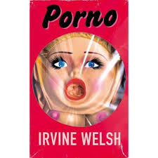 Irvine Welsh | Porno | Books | Elephant Bookstore