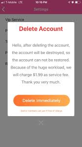 I got a dating app but wanted to delete my account because you can not  message anyone (even if you matched and they messaged first) without paying  $2 a day. But When