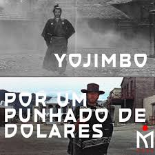 Yojimbo e Por Um Punhado de Dólares Transcrição - A Procura do Remake  Perfeito