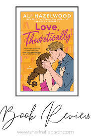 Love, Theoretically by Ali Hazelwood- Book Review — Shelf Reflection (Book  Reviews)