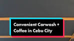 Convenient Carwash + Coffee in Cebu City