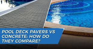 Pool Deck Pavers Vs Concrete Comparison