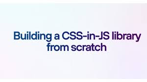 building a css in js library from