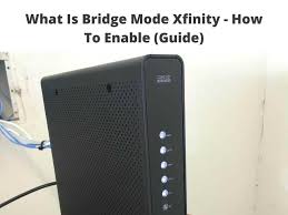 what is bridge mode xfinity how to