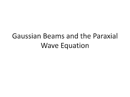 gaussian beams and the paraxial wave