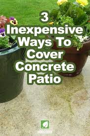3 Inexpensive Ways To Cover Concrete Patio