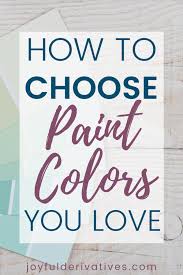 How To Choose Paint Colors You Ll Love