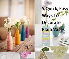 5 Quick Easy Ways To Decorate Plain Vases