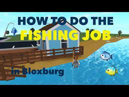 How To Do The Fishing Job In Bloxburg