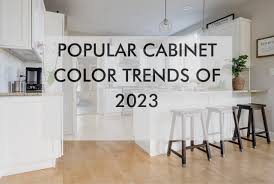 Popular Cabinet Color Trends Of 2023