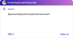 Spectrum Equity First Round Interview