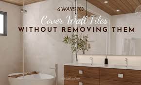 How To Cover Wall Tiles Without