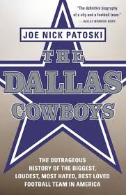 The Dallas Cowboys The Outrageous History Of The Biggest Loudest Most D Best Loved Football Team In America Book