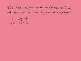 Solved Use The Elimination Method To