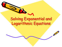 Solving Exponential And Logarithmic