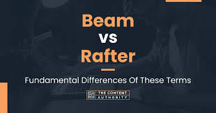 beam vs rafter fundamental differences