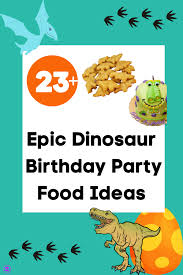 Dinosaurs Birthday Party Food Ideas