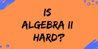 Is Algebra 2 Hard A Math Tutor S