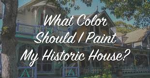 Color Should I Paint My Historic House