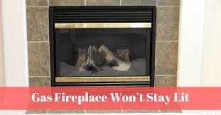 Easy Fix Gas Fireplace Won T Stay Lit