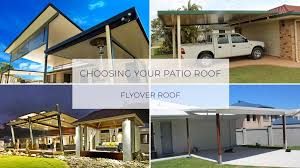 Choosing A Patio Roof Flyover Roof