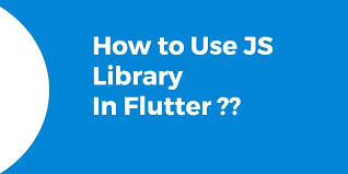 using a js library in flutter flutter