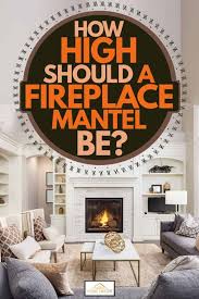 How High Should A Fireplace Mantel Be