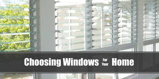 Choosing Windows For Your Home What