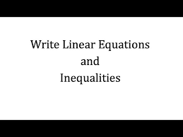 Write Linear Equations And Inequalities