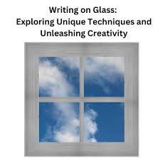 Writing On Glass Exploring Unique